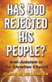 Cover image for Has God Rejected His People?: Anti-Judaism in the Christian Church