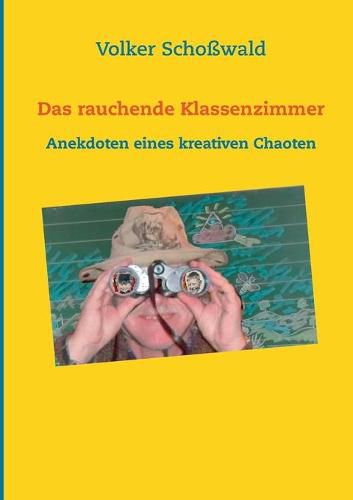 Cover image for Das rauchende Klassenzimmer: Anekdoten eines kreativen Chaoten