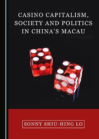 Cover image for Casino Capitalism, Society and Politics in China's Macau