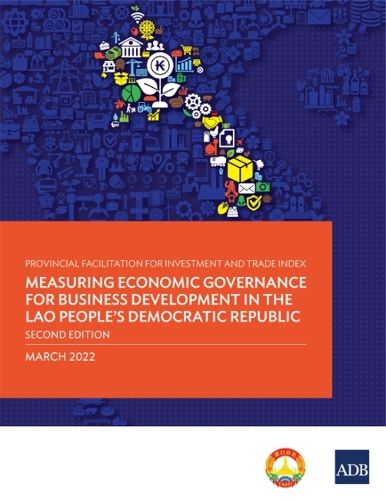 Cover image for Provincial Facilitation for Investment and Trade Index: Measuring Economic Governance for Business Development in the Lao People's Democratic Republic -Second Edition