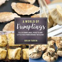 Cover image for A World of Dumplings: Filled Dumplings, Pockets, and Little Pies from Around the Globe