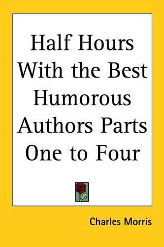 Cover image for Half Hours With the Best Humorous Authors Parts One to Four