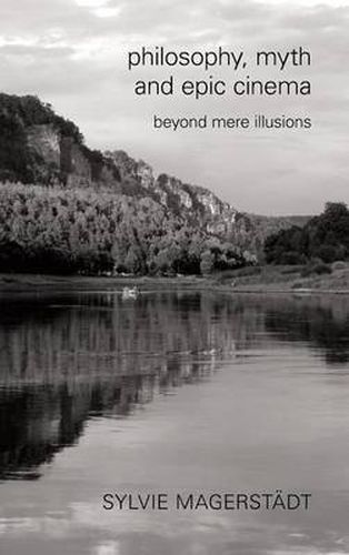 Cover image for Philosophy, Myth and Epic Cinema: Beyond Mere Illusions
