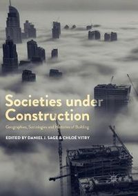 Cover image for Societies under Construction: Geographies, Sociologies and Histories of Building