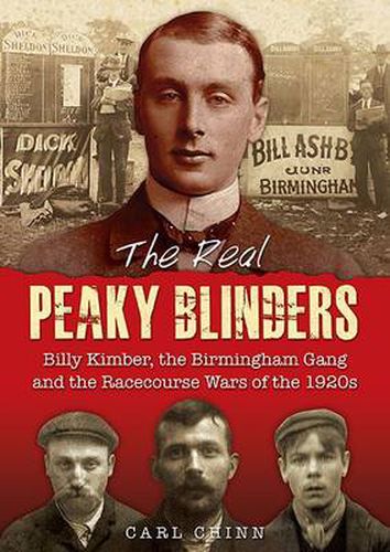 Cover image for The Real Peaky Blinders: Billy Kimber, the Birmingham Gang and the Racecourse Wars of the 1920s