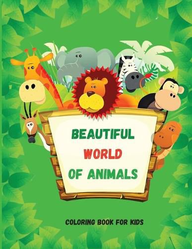 Cover image for Beautiful World of Animals: Easy and Fun Educational Coloring Pages for Learning Animals Ι for Toddlers Ages 2-5 Ι Preschool, Kindergarten and Homeschooling