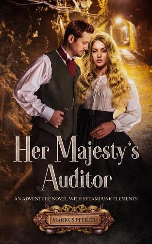 Cover image for Her Majesty's Auditor: An Adventure Novel with Steampunk Elements