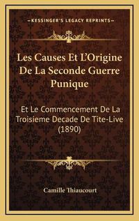 Cover image for Les Causes Et L'Origine de La Seconde Guerre Punique: Et Le Commencement de La Troisieme Decade de Tite-Live (1890)