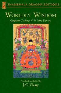 Cover image for Worldly Wisdom: Confucian Teachings of the Ming Dynasty