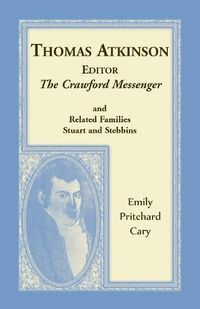 Cover image for Thomas Atkinson, Editor, The Crawford Messenger and related families Stuart and Stebbins
