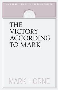 Cover image for The Victory According to Mark: An Exposition of the Second Gospel