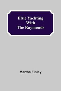 Cover image for Elsie Yachting with the Raymonds