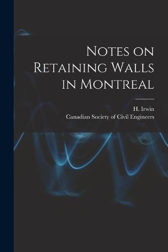 Cover image for Notes on Retaining Walls in Montreal [microform]