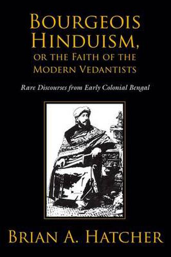 Cover image for Bourgeois Hinduism, or Faith of the Modern Vedantists: Rare Discourses from Early Colonial Bengal