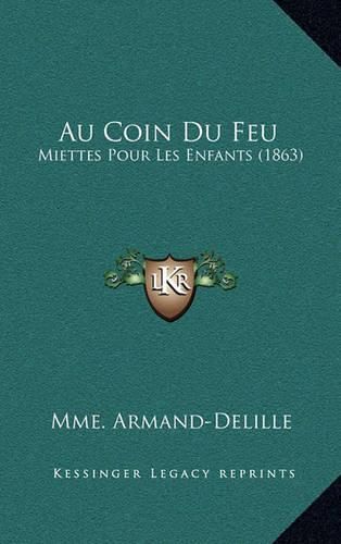 Cover image for Au Coin Du Feu: Miettes Pour Les Enfants (1863)