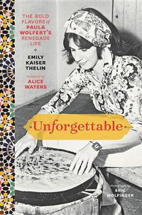 Cover image for Unforgettable: The Bold Flavors of Paula Wolfert's Renegade Life