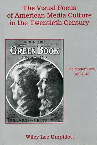 Cover image for The Visual Focus of American Media Culture in the Twentieth Century: The Modern Era, 1893-1945