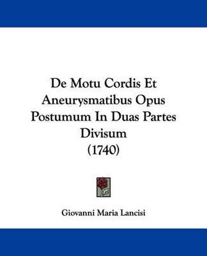 Cover image for de Motu Cordis Et Aneurysmatibus Opus Postumum in Duas Partes Divisum (1740)