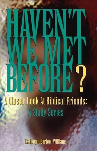 Cover image for Haven't We Met Before?: A Closer Look at Biblical Friends: A Study Series