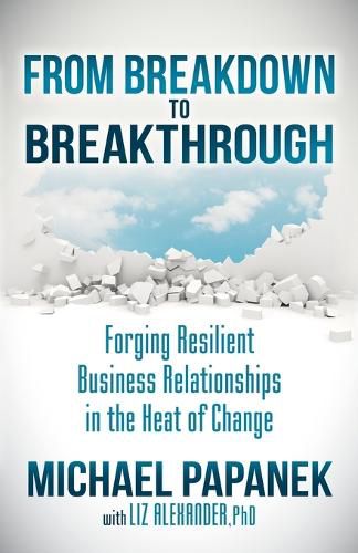 Cover image for From Breakdown to Breakthrough: Forging Resilient Business Relationships in the Heat of Change