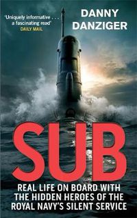 Cover image for Sub: Real Life on Board with the Hidden Heroes of the Royal Navy's Silent Service