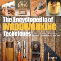 Cover image for The Encyclopedia of Woodworking Techniques: A Unique Visual Directory of Woodworking Techniques, with Guidance on How to Use Them