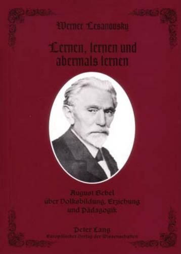 Cover image for Lernen, Lernen Und Abermals Lernen: August Bebel Ueber Volksbildung, Erziehung Und Paedagogik