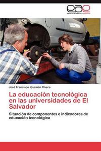 Cover image for La Educacion Tecnologica En Las Universidades de El Salvador