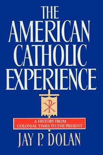 Cover image for The American Catholic Experience: A History from Colonial Times to the Present