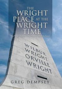Cover image for The Wright Place at the Wright Time: The Wright Brother's Mysterious Vision of the Future