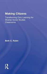 Cover image for Making Citizens: Transforming Civic Learning for Diverse Social Studies Classrooms