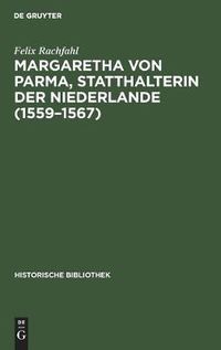 Cover image for Margaretha Von Parma, Statthalterin Der Niederlande (1559-1567)