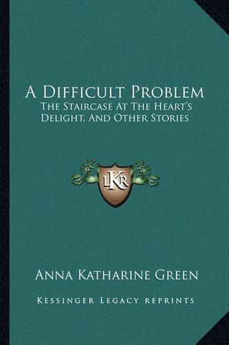 Cover image for A Difficult Problem: The Staircase at the Heart's Delight, and Other Stories