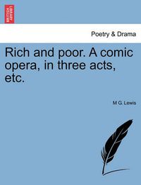 Cover image for Rich and Poor. a Comic Opera, in Three Acts, Etc.