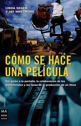 Cover image for Como Se Hace Una Pelicula: del Guion a la Pantalla, La Colaboracion de Los Profesionales y Las Fases de La Produccion de Un Filme