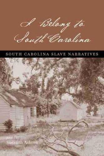 Cover image for I BELONG TO SOUTH CAROLINA: South Carolina Slave Narratives