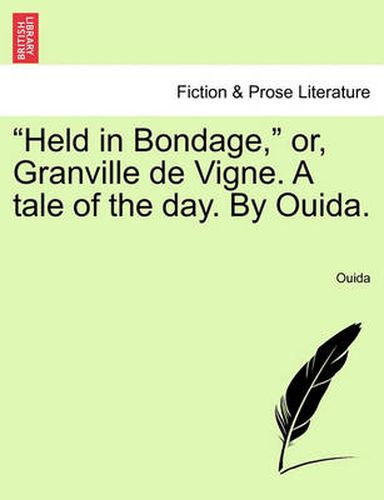 Cover image for Held in Bondage, Or, Granville de Vigne. a Tale of the Day. by Ouida. Vol. III