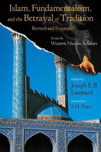 Islam, Fundamentalism, and the Betrayal of Tradition: Essays by Western Muslim Scholars