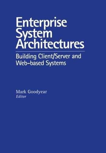 Enterprise System Architectures: Building Client/Server and Web-based Systems