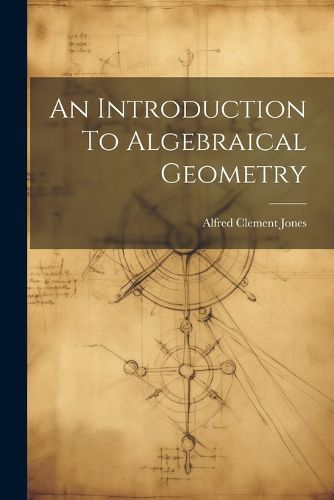 Cover image for An Introduction To Algebraical Geometry