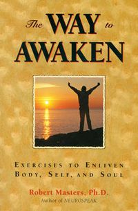 Cover image for The Way to Awaken: Exercise to Enliven Body, Self, and Soul