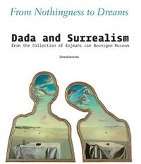 Cover image for From Nothingness to Dreams: Dada and Surrealism from the Boijmans Van Beuningen Museum Collection