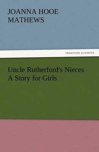 Cover image for Uncle Rutherford's Nieces a Story for Girls