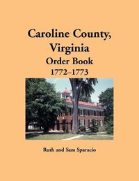 Cover image for Caroline County, Virginia Order Book, 1772-1773