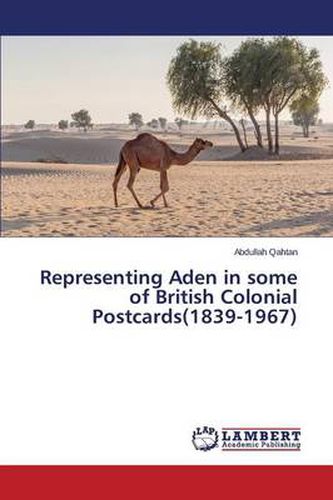 Cover image for Representing Aden in some of British Colonial Postcards(1839-1967)