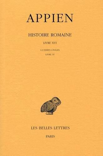 Appien, Histoire Romaine: Tome XI, Livre XVI: Guerres Civiles: Livre IV (Annees 43-42)