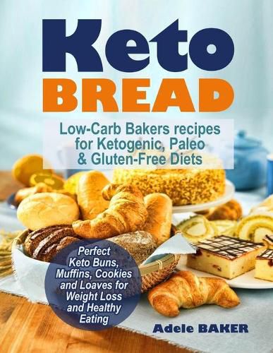 Cover image for Keto Bread: Low-Carb Bakers recipes for Ketogenic, Paleo, & Gluten-Free Diets. Perfect Keto Buns, Muffins, Cookies and Loaves for Weight Loss and Healthy Eating!