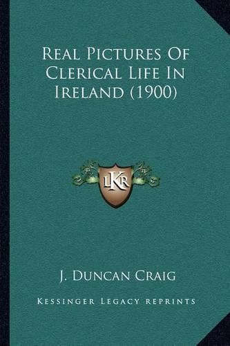 Cover image for Real Pictures of Clerical Life in Ireland (1900)