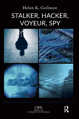 Stalker, Hacker, Voyeur, Spy: A Psychoanalytic Study of Erotomania, Voyeurism, Surveillance, and Invasions of Privacy