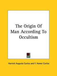 Cover image for The Origin of Man According to Occultism